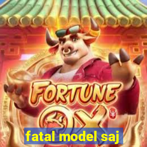 fatal model saj